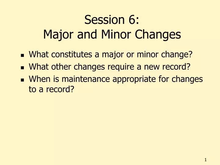 session 6 major and minor changes