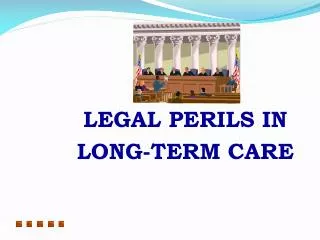 LEGAL PERILS IN LONG-TERM CARE