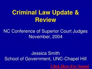 Criminal Law Update &amp; Review NC Conference of Superior Court Judges November, 2004 Jessica Smith School of Governmen