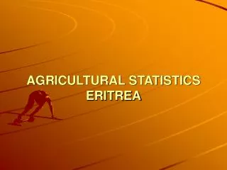 AGRICULTURAL STATISTICS ERITREA