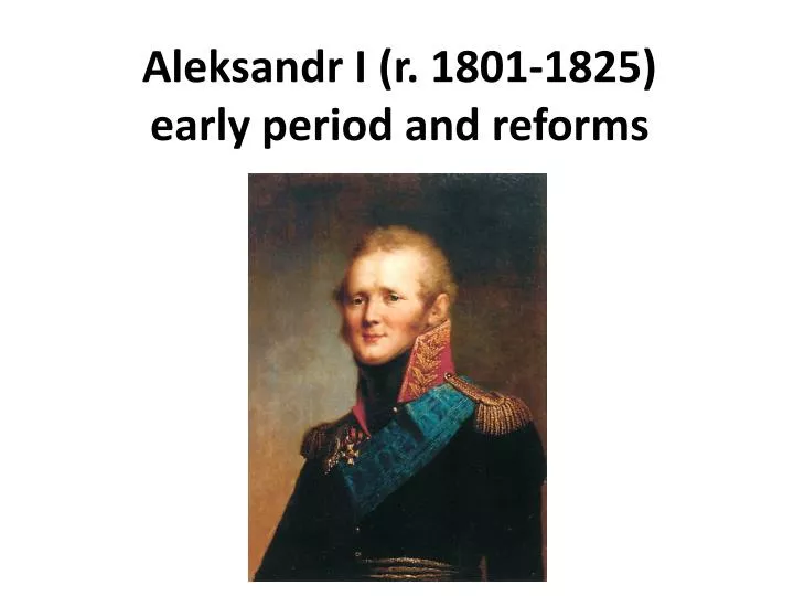aleksandr i r 1801 1825 early period and reforms