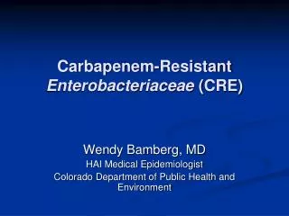 Carbapenem -Resistant Enterobacteriaceae ( CRE)