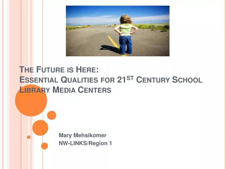 the future is here essential qualities for 21 st century school library media centers