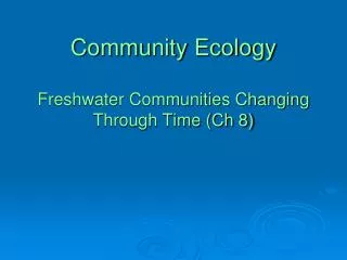 Community Ecology Freshwater Communities Changing Through Time (Ch 8)