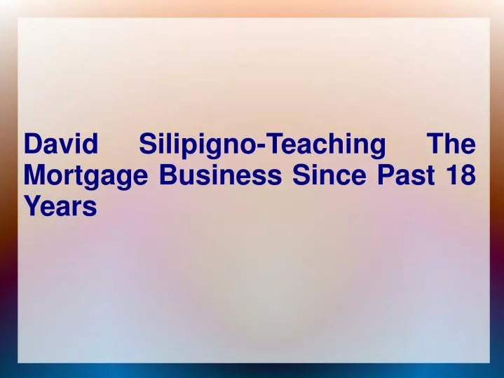 david silipigno teaching the mortgage business since past 18 years