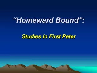 “Homeward Bound”: Studies In First Peter