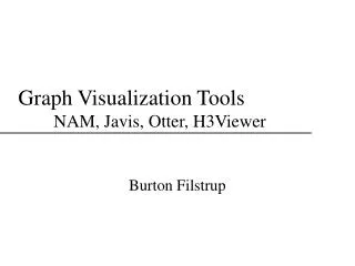 Graph Visualization Tools 	NAM, Javis, Otter, H3Viewer