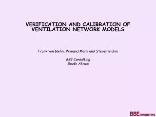VERIFICATION AND CALIBRATION OF VENTILATION NETWORK MODELS Frank von Glehn, Wynand Marx and Steven Bluhm BBE Consulting