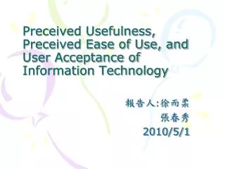 Preceived Usefulness, Preceived Ease of Use, and User Acceptance of Information Technology