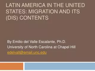 Latin America in the United States: Migration and Its ( Dis ) Contents