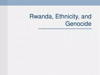 Rwanda, Ethnicity, and Genocide