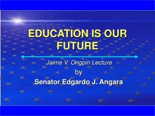 EDUCATION IS OUR FUTURE