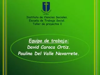 Equipo de trabajo: David Caroca Ortiz. Paulina Del Valle Navarrete.