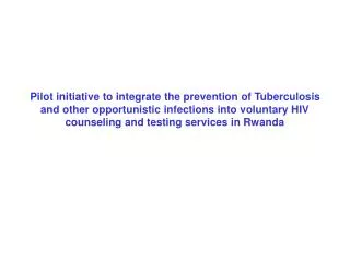 Pilot initiative to integrate the prevention of Tuberculosis and other opportunistic infections into voluntary HIV couns