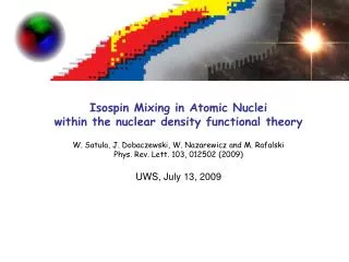 Isospin Mixing in Atomic Nuclei within the nuclear density functional theory W. Satula, J. Dobaczewski, W. Nazarewicz an