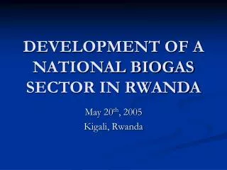 DEVELOPMENT OF A NATIONAL BIOGAS SECTOR IN RWANDA