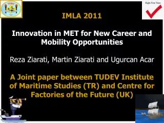 IMLA 2011 Innovation in MET for New Career and Mobility Opportunities Reza Ziarati, Martin Ziarati and Ugurcan Acar