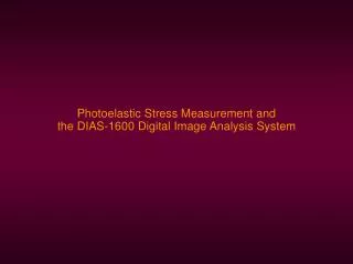 Photoelastic Stress Measurement and the DIAS-1600 Digital Image Analysis System
