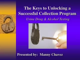 The Keys to Unlocking a Successful Collection Program Urine Drug &amp; Alcohol Testing