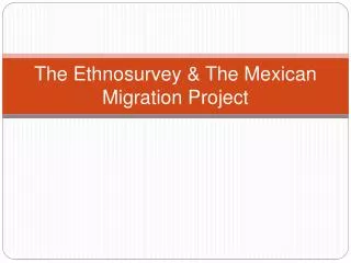 The Ethnosurvey &amp; The Mexican Migration Project