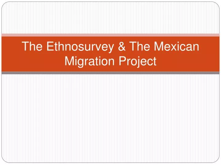 the ethnosurvey the mexican migration project