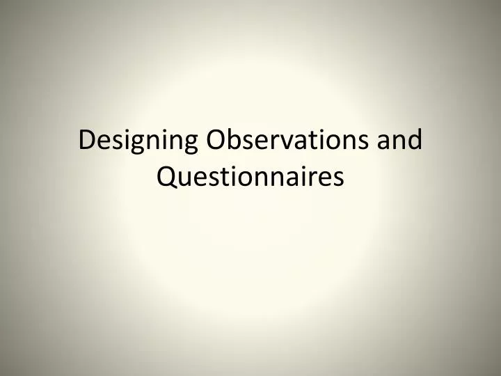designing observations and questionnaires