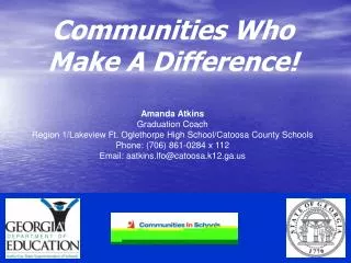 Communities Who Make A Difference! Amanda Atkins Graduation Coach Region 1/Lakeview Ft. Oglethorpe High School/Catoosa C