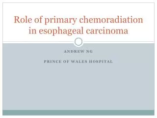 Role of primary chemoradiation in esophageal carcinoma