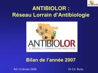 ANTIBIOLOR : Réseau Lorrain d’Antibiologie Bilan de l’année 2007