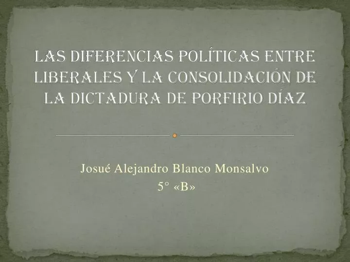 las diferencias pol ticas entre liberales y la consolidaci n de la dictadura de porfirio d az