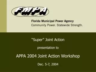 “Super” Joint Action presentation to APPA 2004 Joint Action Workshop Dec. 5-7, 2004