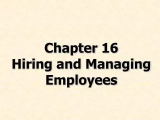 Chapter 16 Hiring and Managing Employees