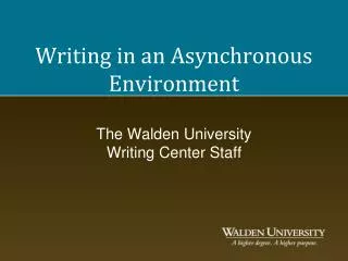 Writing in an Asynchronous Environment The Walden University Writing Center Staff