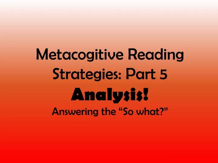 metacogitive reading strategies part 5 analysis answering the so what
