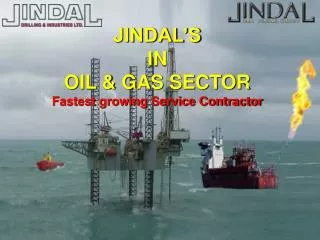 JINDAL’S IN OIL &amp; GAS SECTOR Fastest growing Service Contractor