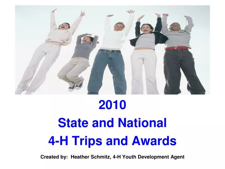 2010 state and national 4 h trips and awards created by heather schmitz 4 h youth development agent