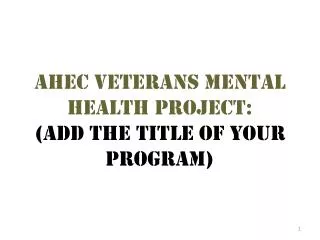 Ahec veterans mental health project: ( add the title of your program)