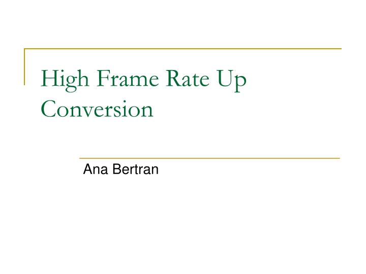 high frame rate up conversion