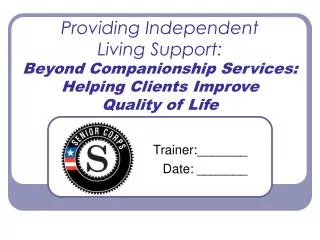 Providing Independent Living Support: Beyond Companionship Services: Helping Clients Improve Quality of Life