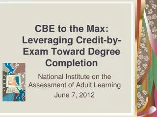 CBE to the Max: Leveraging Credit-by-Exam Toward Degree Completion