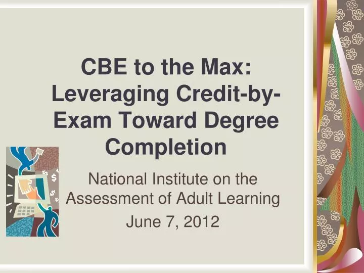 cbe to the max leveraging credit by exam toward degree completion