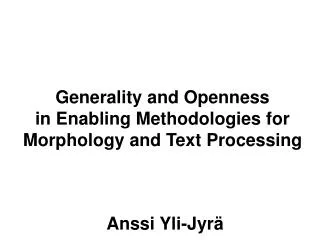 Generality and Openness in Enabling Methodologies for Morphology and Text Processing
