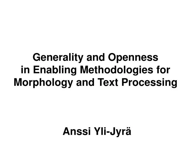 generality and openness in enabling methodologies for morphology and text processing