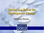 Testing as a Driver for Development Change