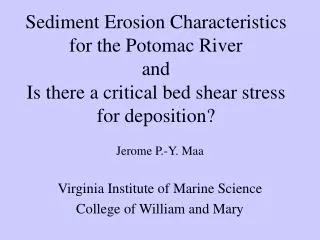 Sediment Erosion Characteristics for the Potomac River and Is there a critical bed shear stress for deposition?