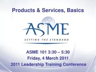 ASME 101 3:30 – 5:30 Friday, 4 March 2011 2011 Leadership Training Conference