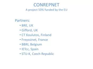 CONREPNET A project 50% funded by the EU
