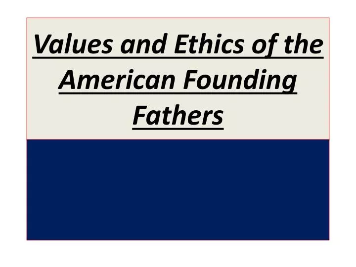 values and ethics of the american founding fathers