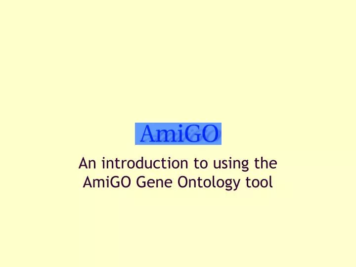 an introduction to using the amigo gene ontology tool