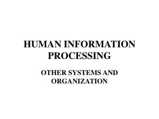 HUMAN INFORMATION PROCESSING